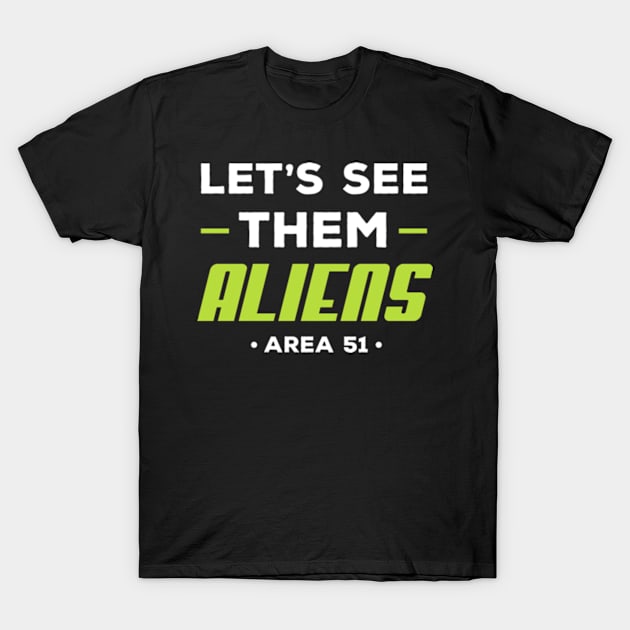 Let's See Them Aliens T-Shirt by deadright